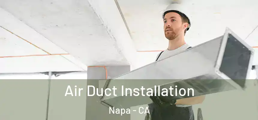  Air Duct Installation Napa - CA