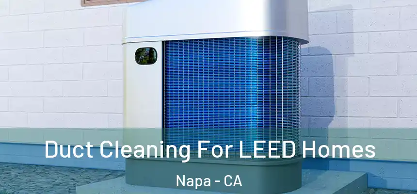  Duct Cleaning For LEED Homes Napa - CA