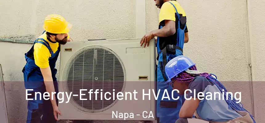  Energy-Efficient HVAC Cleaning Napa - CA