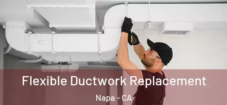  Flexible Ductwork Replacement Napa - CA