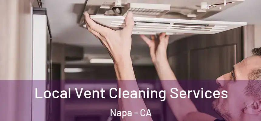 Local Vent Cleaning Services Napa - CA