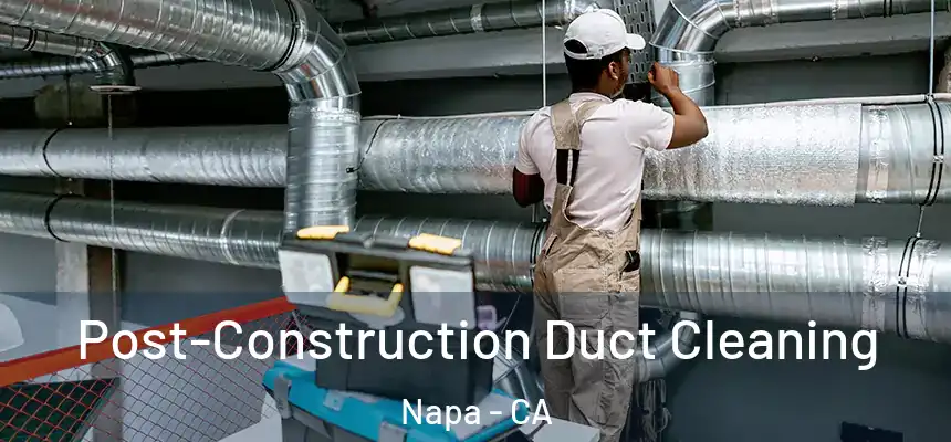  Post-Construction Duct Cleaning Napa - CA