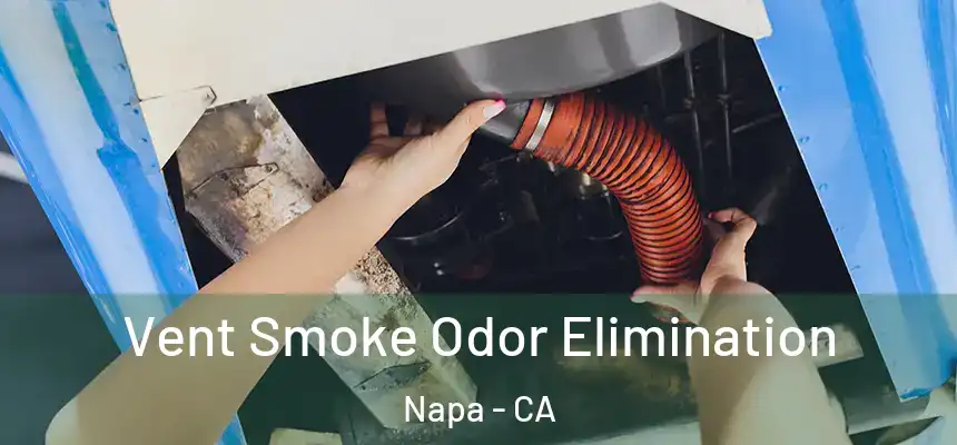 Vent Smoke Odor Elimination Napa - CA